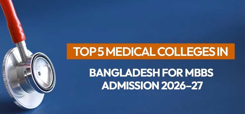 Top 5 Medical Colleges in Bangladesh for MBBS Admission 2026–27